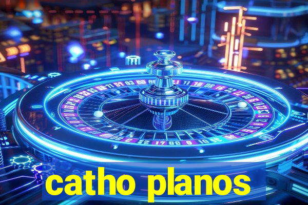 catho planos